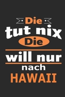 Die tut nix Die will nur nach Hawaii: Notizbuch mit 110 Seiten, ebenfalls Nutzung als Dekoration in Form eines Schild bzw. Poster m�glich 1695542649 Book Cover