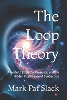 The Loop Theory: A Guide to Empathy, Presence, and the Hidden Intelligence of Connection B0FPKWHFR5 Book Cover