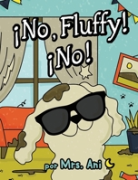 ¡No, Fluffy! ¡No! (Spanish Edition) 1958490229 Book Cover