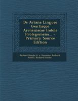 De Ariana Linguae Gentisque Armeniacae Indole Prolegomena... - Primary Source Edition 1294089935 Book Cover