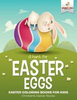 A Hunt For Easter Eggs - Easter Coloring Books for Kids Children's Easter Books 1541947339 Book Cover