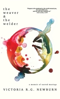 The Weaver & the Welder: A Memoir of Sacred Musings B0F3KY18RQ Book Cover