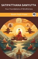 Satipatthana Samyutta (From Samyutta Nikaya): Buddha's Four Foundations of Mindfulness (From Bodhi Path Press) 9360005754 Book Cover