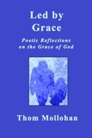Led By Grace: Poetic Reflections on the Grace of God 1980470030 Book Cover