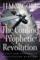 The Coming Prophetic Revolution: A Call for Passionate, Consecrated Warriors 0800792831 Book Cover