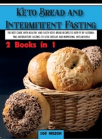 Keto Bread and Intermittent Fasting: The best guide with healthy and tasty keto bread recipes to keep fit by alternating intermittent fasting to Lose weight and improving metabolism 1803062711 Book Cover