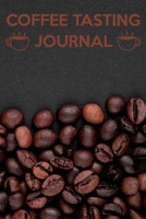 Coffee Tasting Journal: Track, Log and Rate Coffee Varieties and Roasts Notebook a fun Gift for Coffee Drinkers and Lovers 1672412633 Book Cover
