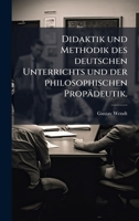 Didaktik und Methodik des deutschen Unterrichts und der philosophischen Propädeutik. (German Edition) 1024749126 Book Cover