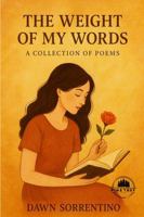 The Weight Of My Words: A Collection Of Poems 1969649046 Book Cover