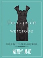 The Capsule Wardrobe: 1,000 Outfits from 30 Pieces 1510713492 Book Cover