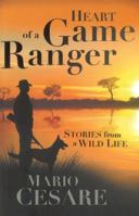 Heart of a Game Ranger: Stories from a Wild Life 1868427528 Book Cover