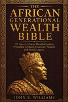 The African Generational Wealth Bible: 20 Proven African Wealth Creation Principles for Black Financial Freedom, Real Estate Investing, Stocks, Bonds, Debt Elimination, and Building a Family Legacy. 0557889812 Book Cover
