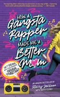 How A Gangsta Rapper Made Me A Better Mom: (Immersive Edition) 1036926311 Book Cover