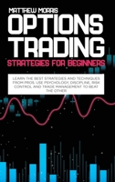 Options Trading Strategies for Beginners: Learn the best strategies and techniques from pros. Use psychology, discipline, risk control and trade management to beat the other 1802730400 Book Cover