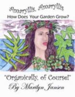 Amaryllis, Amaryllis, How Does Your Garden Grow?: Organically Of Course! 0976107090 Book Cover