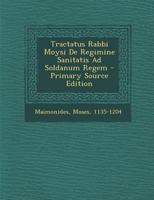 Tractatus Rabbi Moysi De Regimine Sanitatis Ad Soldanum Regem 1293080802 Book Cover