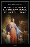 Le petit catéchisme de la première communion, expliqué en 12 leçons: Illustré en couleurs (French Edition) B0FM2BWHR7 Book Cover