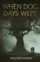 When Dog Days Wept B0F91RFHN4 Book Cover