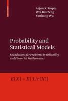 Probability and Statistical Models: Foundations for Problems in Reliability and Financial Mathematics 0817649867 Book Cover