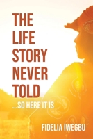 The Life Story Never Told... So Here It Is 1956135820 Book Cover