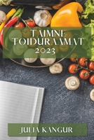 Taimne toiduraamat 2023: Rohkelt maitsvaid ja tervislikke retsepte taimsetest toorainetest 1837528977 Book Cover