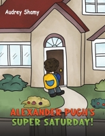 Alexander Pugh’s Super Saturday! 1398412880 Book Cover