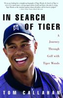 In Search of Tiger: A Journey Through Golf with Tiger Woods 0609609432 Book Cover