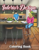 Interior Design Coloring Book: For adults no bleed interior decorating ideas stress relief beautiful interior coloring book for adults home relaxation adult coloring book house designing ideas B08WV2W5HF Book Cover