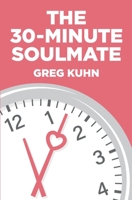 The 30-Minute Soulmate: An Un-Exercise Program That Can Finally Solve Relationship Pain 1544192630 Book Cover