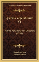 Systema Vegetabilium V1: Florae Peruvianae Et Chilensis (1798) 1165812010 Book Cover
