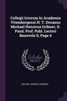 Collegii Ictorum in Academia Vitembergensi H. T. Decanus Michael Henricus Gribner, D. Pand. Prof. Publ. Lectori Benevolo S, Page 4... 1378361377 Book Cover