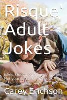 Risque' Adult Jokes: Hilarious Jokes, Great Quotations and Funny Stories 1512062537 Book Cover