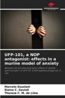 UFP-101, a NOP antagonist: effects in a murine model of anxiety: Behavioural and electrographic effects of central administration of UFP-101, a NOP peptide antagonist, in rats 6208796520 Book Cover