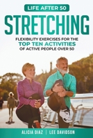 Stretching: Flexibility Exercises for the Top Ten Activities of Active People over 50 0968279619 Book Cover