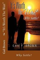 "It's Worth The Wait": Why Settle? 147527873X Book Cover