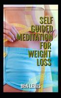 Self Guided Meditation for Weight Loss: Be free, be happy, be fullfilled! 1092679618 Book Cover