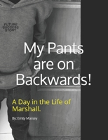 My Pants are on Backwards!: A day in the life of Marshall. B08RH39JJK Book Cover