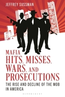 Mafia Hits, Misses, Wars, and Prosecutions: The Rise and Decline of the Mob in America B0FBR27V2T Book Cover