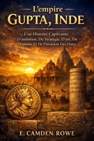 L'empire Gupta, Inde: Une Histoire Captivante D'ambition, De Stratégie, D'art, De Monnaie Et De L'invasion Des Huns (French Edition) B0GR6HTCVV Book Cover