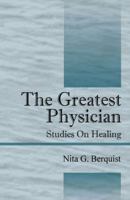 The Greatest Physician: Studies On Healing 1432714716 Book Cover