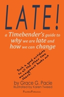 LATE! A Timebender's guide to why we are late and how we can change 1838070516 Book Cover