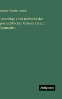 Grundz�ge Einer Methodik Des Geschichtlichen Unterrichts Auf Gymnasien 1519711387 Book Cover