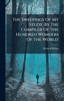 The Sweepings Of My Study, By The Compiler Of 'the Hundred Wonders Of The World' B0FK9RD1RX Book Cover