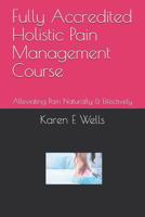 Fully Accredited Holistic Pain Management Course: Alleviating Pain Naturally & Effectively 1082307238 Book Cover