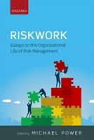 Riskwork: Essays on the Organizational Life of Risk Management 0198753225 Book Cover