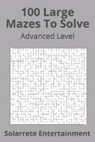 100 Large Mazes To Solve: Advanced Level B08KH3TKFL Book Cover
