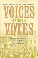 Voices Without Votes: Women and Politics in Antebellum New England 1584658681 Book Cover