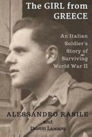 The Girl from Greece: An Italian Soldier's Story of Surviving World War II 1548210250 Book Cover