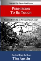 Permission to be Tough: Raising Boys to be Rugged Gentlemen 1734167009 Book Cover