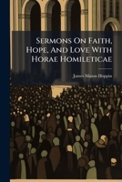 Sermons on Faith, Hope and Love With Horae Homileticae .. 127721686X Book Cover